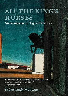 All the King’s Horses: Vitruvius in an Age of Princes - Indra Kagis Mcewen - cover