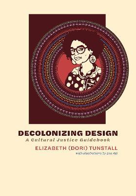 Decolonizing Design: A Cultural Justice Guidebook - Elizabeth,Ene Agi - cover