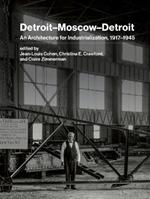Detroit–Moscow–Detroit: An Architecture for Industrialization, 1917–1945