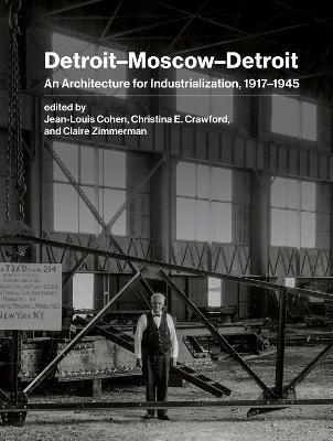 Detroit–Moscow–Detroit: An Architecture for Industrialization, 1917–1945 - cover