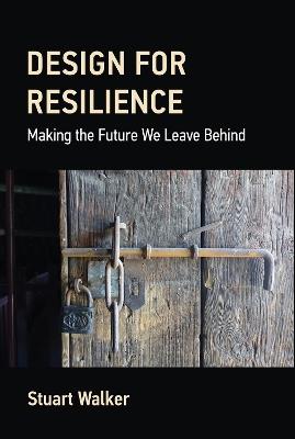 Design for Resilience: Making the Future We Leave Behind - Stuart Walker - cover