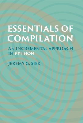 Essentials of Compilation: An Incremental Approach in Python - Jeremy G. Siek - cover