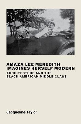 Amaza Lee Meredith Imagines Herself Modern: Architecture and the Black American Middle Class - Jacqueline Taylor - cover