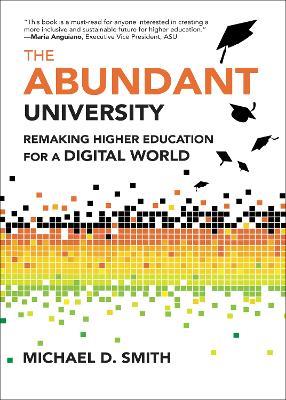 The Abundant University: Remaking Higher Education for a Digital World - Michael D. Smith - cover