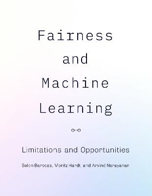 Fairness and Machine Learning: Limitations and Opportunities - Solon Barocas,Moritz Hardt - cover