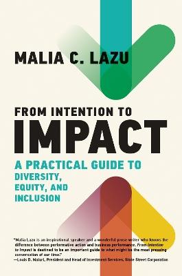 From Intention to Impact: A Practical Guide to Diversity, Equity, and Inclusion - Malia C. Lazu - cover