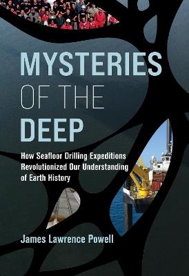 Mysteries of the Deep: How Seafloor Drilling Expeditions Revolutionized Our Understanding of Earth History - James Lawrence Powell - cover