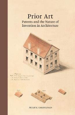 Prior Art: Patents and the Nature of Invention in Architecture - Peter H. Christensen - cover
