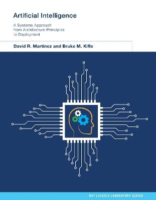 Artificial Intelligence: A Systems Approach from Architecture Principles to Deployment - David R. Martinez,Bruke Kifle - cover