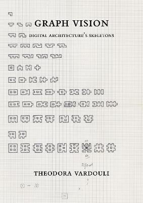 Graph Vision: Digital Architecture’s Skeletons - Theodora Vardouli - cover
