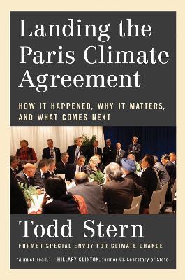 Landing the Paris Climate Agreement: How It Happened, Why It Matters, and What Comes Next - Todd Stern - cover