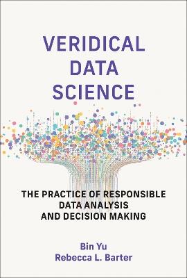 Veridical Data Science: The Practice of Responsible Data Analysis and Decision Making - Bin Yu,Rebecca L. Barter - cover