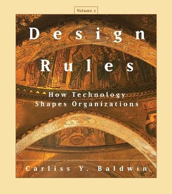 Design Rules, Volume 2: How Technology Shapes Organizations - Carliss Y. Baldwin - cover