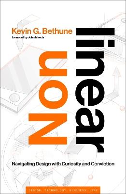 Nonlinear: Navigating Design with Curiosity and Conviction - Kevin G. Bethune,John Maeda - cover