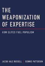 The Weaponization of Expertise: How Elites Fuel Populism
