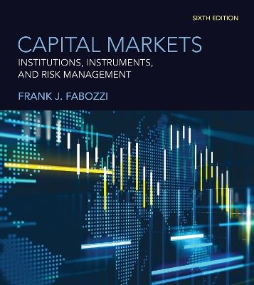 Capital Markets, sixth edition: Institutions, Instruments, and Risk Management - Frank J. Fabozzi - cover