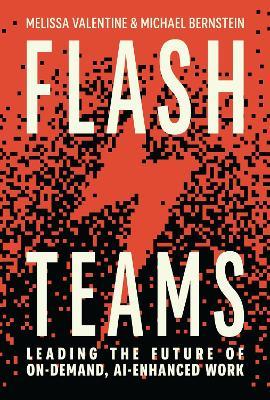 Flash Teams: Leading the Future of AI-Enhanced, On-Demand Work - Melissa Valentine,Michael Bernstein - cover
