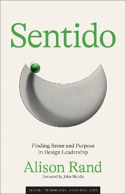 Sentido: Finding Sense and Purpose in Design Leadership - Alison Rand,John Maeda - cover