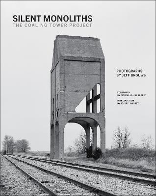Silent Monoliths: The Coaling Tower Project - Jeff Brouws - cover