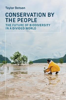 Conservation by the People: The Future of Biodiversity in a Divided World - Taylor Dotson - cover