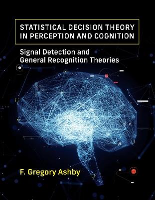Statistical Decision Theory in Perception and Cognition: Signal Detection and General Recognition Theories - F. Gregory Ashby - cover