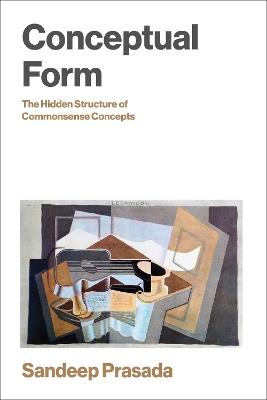Conceptual Form: The Hidden Structure of Commonsense Concepts - Sandeep Prasada - cover