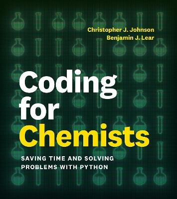 Coding for Chemists: Saving Time and Solving Problems with Python - Benjamin J. Lear,Christopher J. Johnson - cover