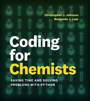 Coding for Chemists: Saving Time and Solving Problems with Python - Benjamin J. Lear,Christopher J. Johnson - cover