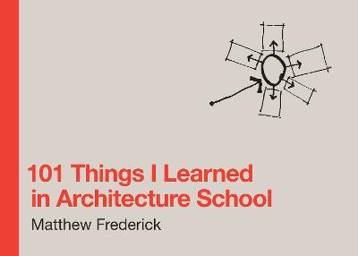 101 Things I Learned in Architecture School - Matthew Frederick - cover