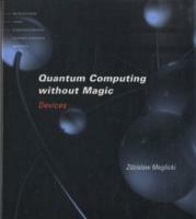 Quantum Computing Without Magic: Devices - Zdzislaw Meglicki - cover