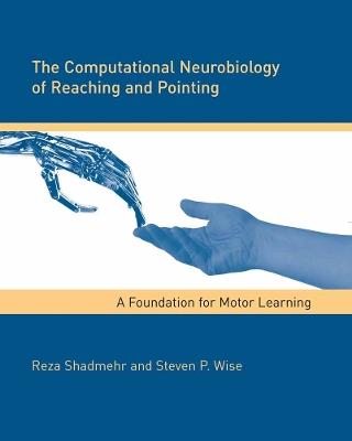 The Computational Neurobiology of Reaching and Pointing: A Foundation for Motor Learning - Reza Shadmehr,Steven P. Wise - cover