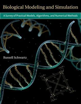 Biological Modeling and Simulation: A Survey of Practical Models, Algorithms, and Numerical Methods - Russell Schwartz - cover