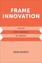 Frame Innovation: Create New Thinking by Design