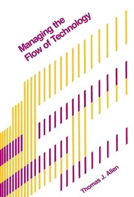 Managing the Flow of Technology - Thomas J. Allen - cover