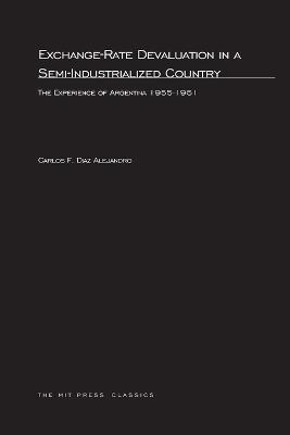 Exchange-Rate Devaluation in a Semi-Indusrialized Country: The Experience of Argentina, 1955-1961 - Carlos F.Diaz Alejandro - cover