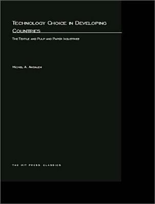 Technology Choice in Developing Countries: The Textile and Pulp and Paper Industries - Michel A. Amsalem - cover