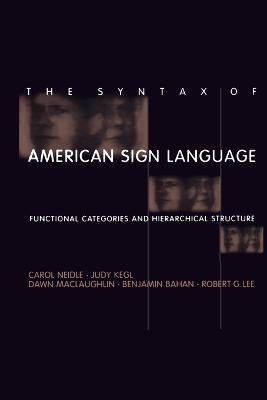 The Syntax of American Sign Language: Functional Categories and Hierarchical Structure - Carol Neidle,Judy Kegl,Dawn MacLaughlin - cover