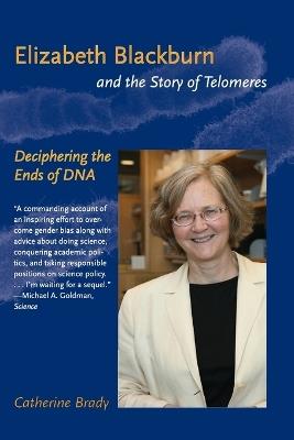 Elizabeth Blackburn and the Story of Telomeres: Deciphering the Ends of DNA - Catherine Brady - cover