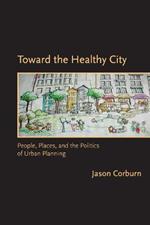 Toward the Healthy City: People, Places, and the Politics of Urban Planning