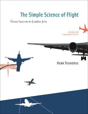 The Simple Science of Flight: From Insects to Jumbo Jets - Henk Tennekes - cover