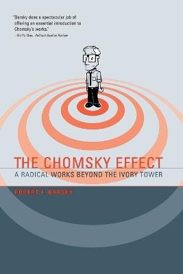 The Chomsky Effect: A Radical Works Beyond the Ivory Tower - Robert F Barsky - cover
