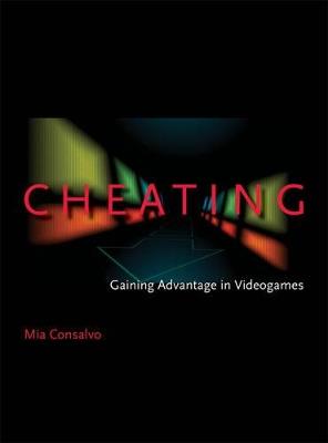 Cheating: Gaining Advantage in Videogames - Mia Consalvo - cover