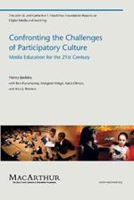 Confronting the Challenges of Participatory Culture: Media Education for the 21st Century