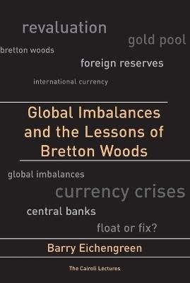 Global Imbalances and the Lessons of Bretton Woods - Barry Eichengreen - cover