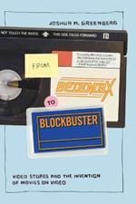 From Betamax to Blockbuster: Video Stores and the Invention of Movies on Video