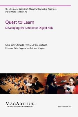 Quest to Learn: Developing the School for Digital Kids - Katie Salen Tekinbas,Robert Torres,Loretta Wolozin - cover