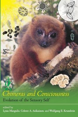 Chimeras and Consciousness: Evolution of the Sensory Self - cover