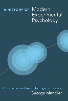 A History of Modern Experimental Psychology: From James and Wundt to Cognitive Science - George Mandler - cover