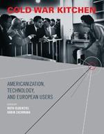 Cold War Kitchen: Americanization, Technology, and European Users