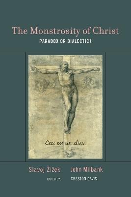 The Monstrosity of Christ: Paradox or Dialectic? - Slavoj Žižek,John Milbank - cover